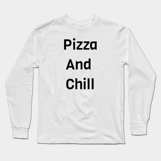 Pizza And Chill Long Sleeve T-Shirt by Jitesh Kundra